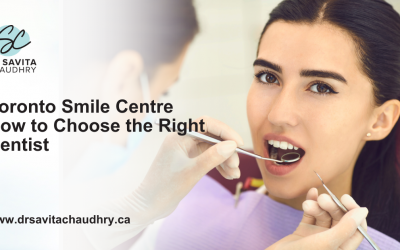 Toronto Smile Centre: How to Choose the Right Dentist