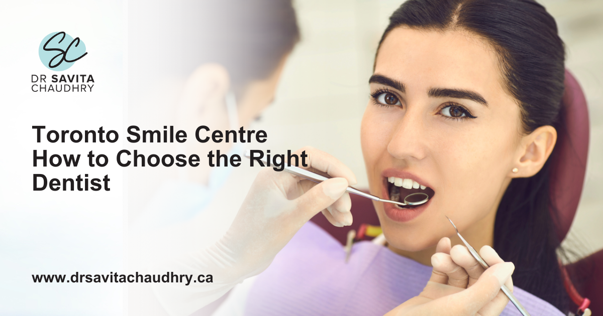 Toronto Smile Centre How to Choose the Right Dentist Toronto Smile Centre How to Choose the Right Dentist