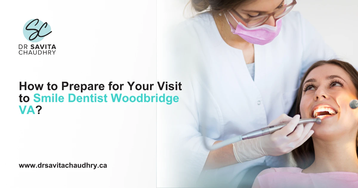 How to Prepare for Your Visit to Smile Dentist Woodbridge VA How to Prepare for Your Visit to Smile Dentist Woodbridge VA